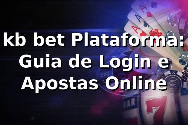 kb bet Plataforma: Guia de Login e Apostas Online
