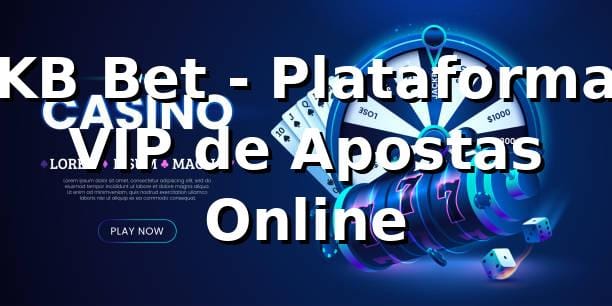 KB Bet - Plataforma VIP de Apostas Online